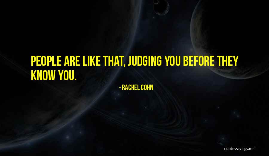 Judging Others Before You Know Them Quotes By Rachel Cohn Judging Others Before You Know Them Quotes By Rachel Cohn