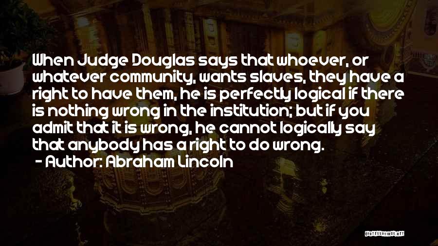 Judging Others Is Wrong Quotes By Abraham Lincoln