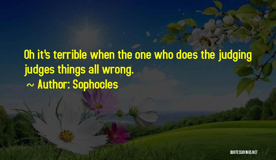 Judging Others Is Wrong Quotes By Sophocles