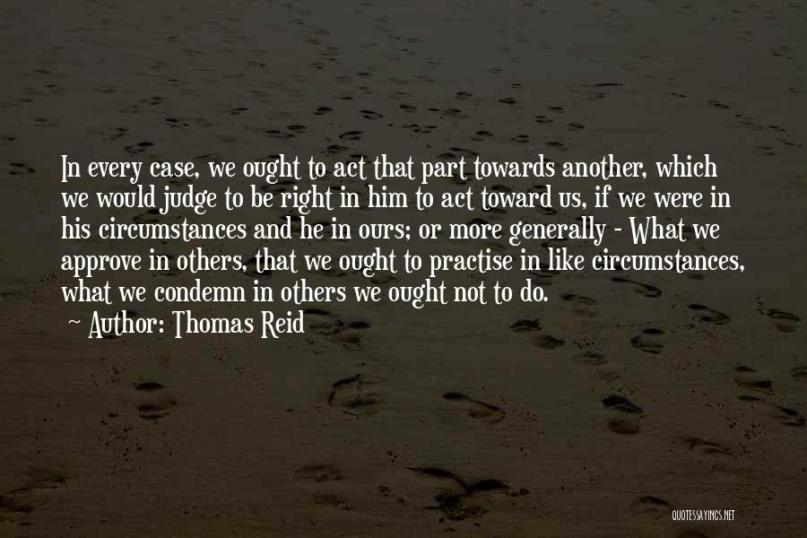 Judging Others Quotes By Thomas Reid