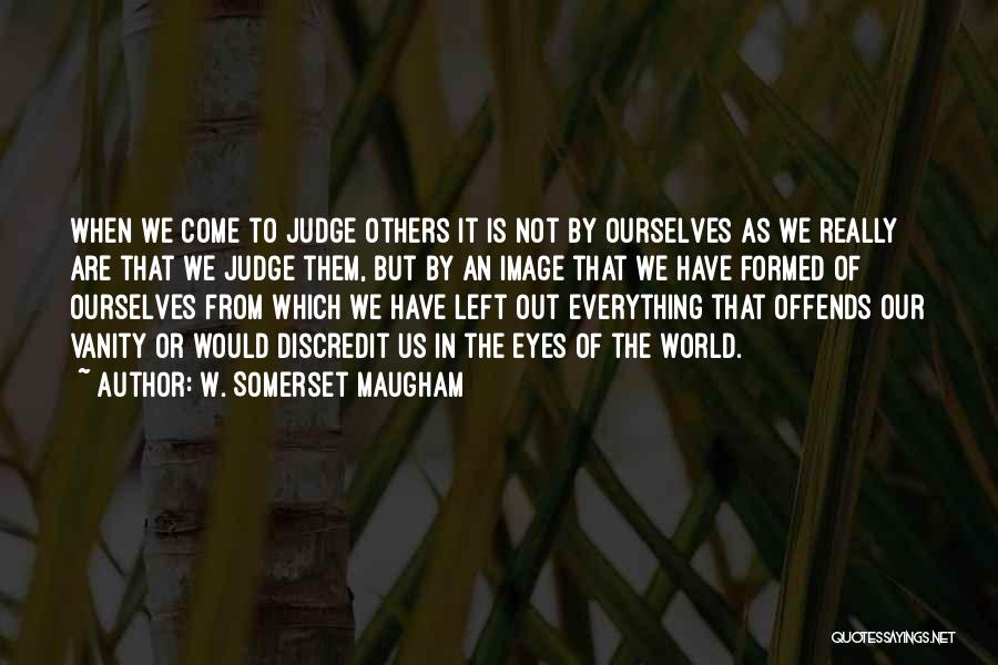 Judging Others Quotes By W. Somerset Maugham