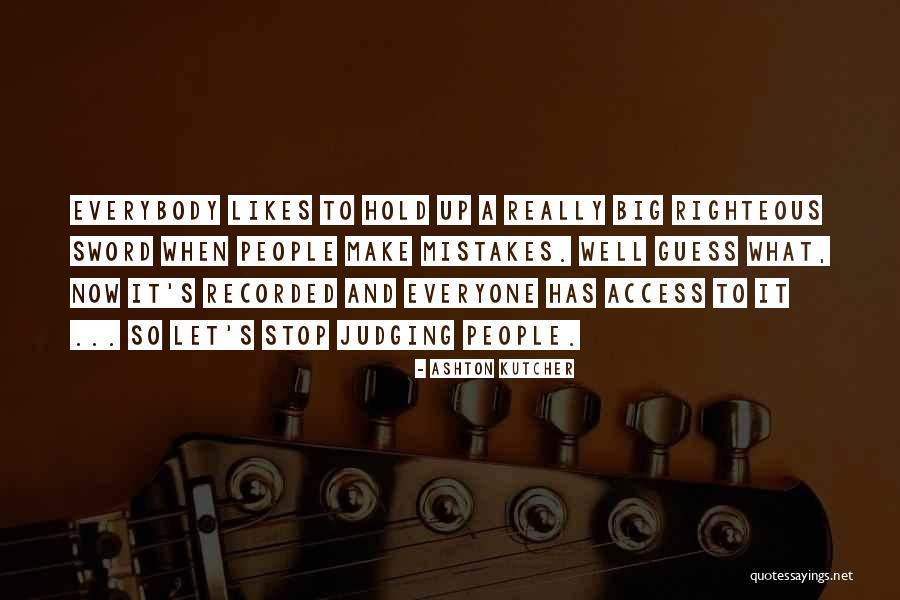 Judging People's Mistakes Quotes By Ashton Kutcher Judging People's Mistakes Quotes By Ashton Kutcher