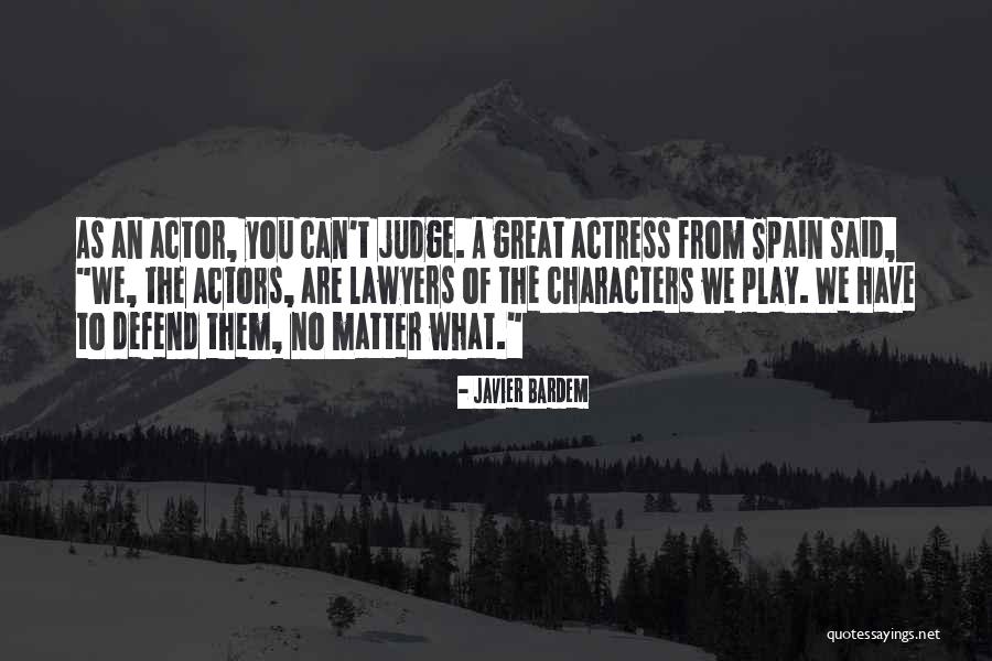 Judging Someone's Character Quotes By Javier Bardem Judging Someone's Character Quotes By Javier Bardem