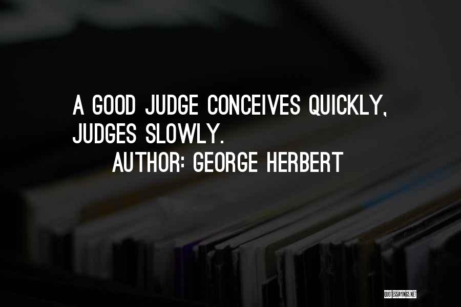 Judging Too Quickly Quotes By George Herbert