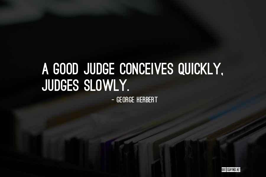 Judging Too Quickly Quotes By George Herbert