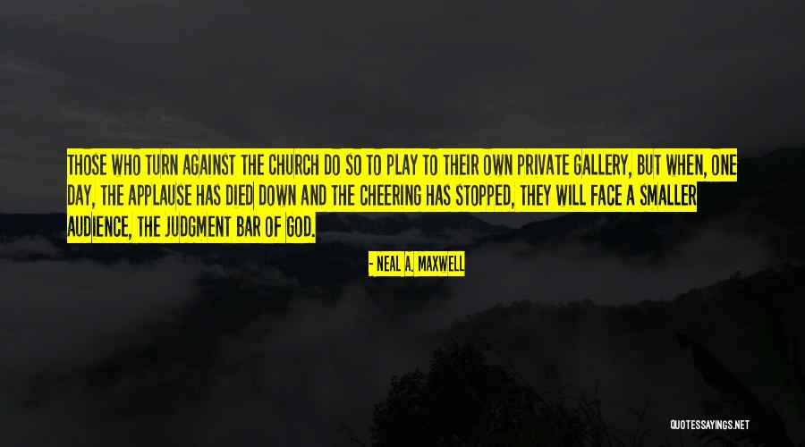 Judgment Day Quotes By Neal A. Maxwell Judgment Day Quotes By Neal A. Maxwell