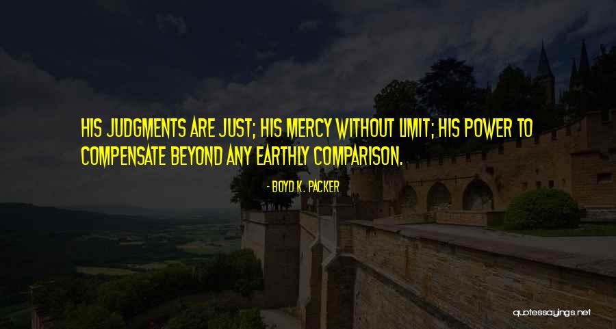 Judgment Is Without Mercy Quotes By Boyd K. Packer Judgment Is Without Mercy Quotes By Boyd K. Packer