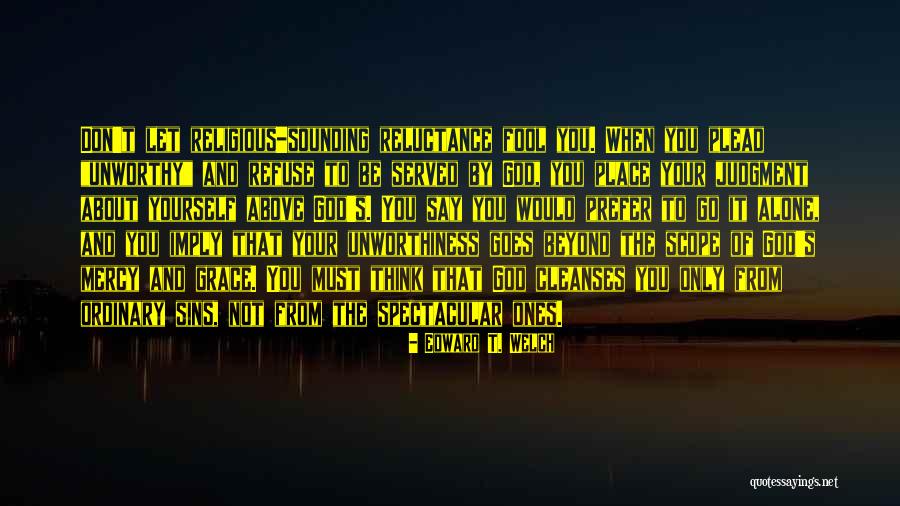 Judgment Is Without Mercy Quotes By Edward T. Welch Judgment Is Without Mercy Quotes By Edward T. Welch