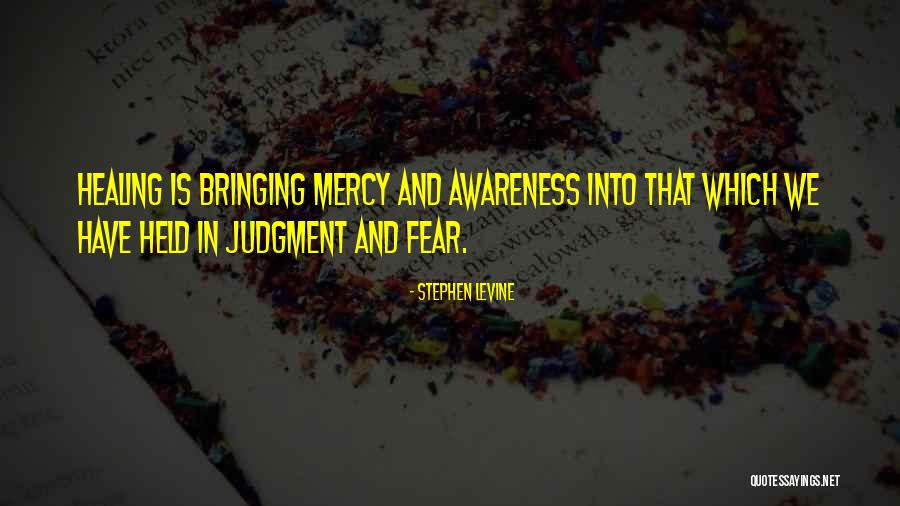 Judgment Is Without Mercy Quotes By Stephen Levine Judgment Is Without Mercy Quotes By Stephen Levine