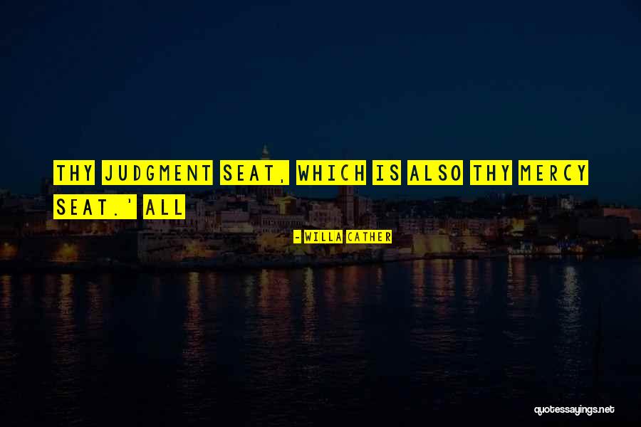 Judgment Is Without Mercy Quotes By Willa Cather Judgment Is Without Mercy Quotes By Willa Cather