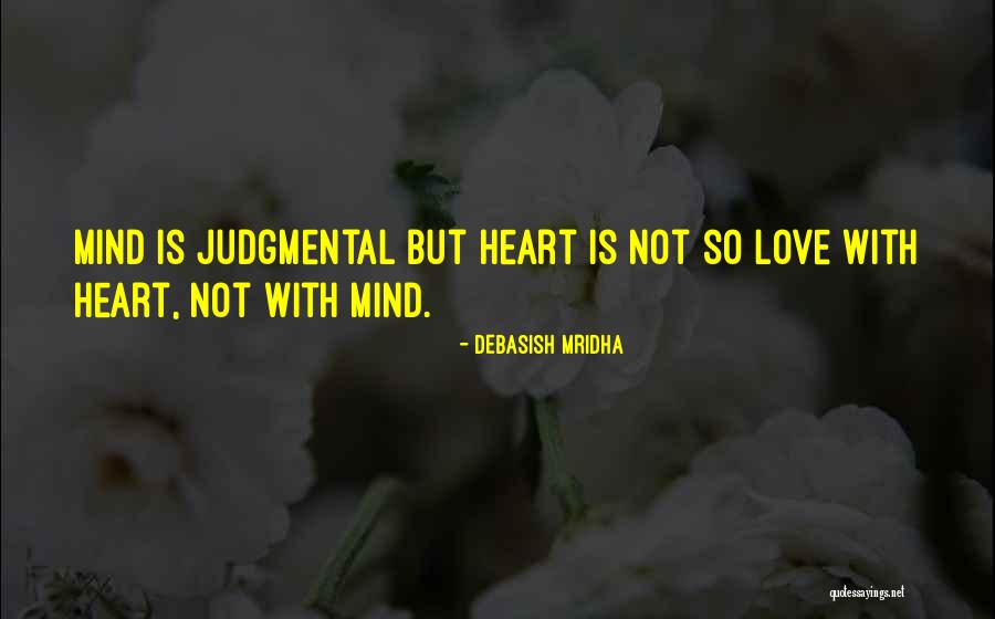Judgmental Heart Quotes By Debasish Mridha Judgmental Heart Quotes By Debasish Mridha