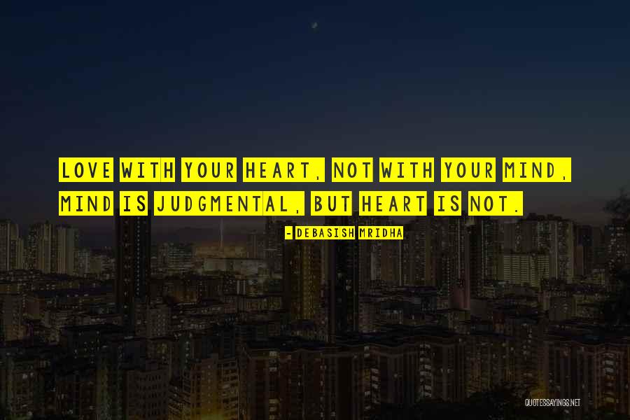 Judgmental Heart Quotes By Debasish Mridha Judgmental Heart Quotes By Debasish Mridha