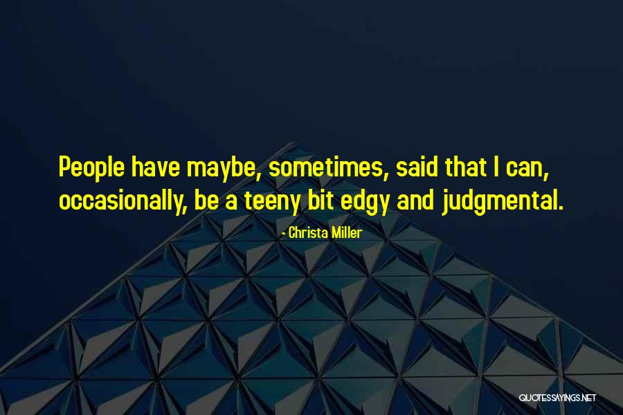 Judgmental People Quotes By Christa Miller Judgmental People Quotes By Christa Miller