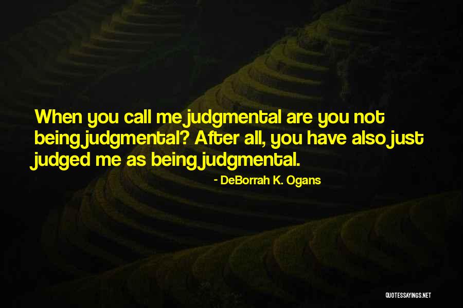 Judgmental People Quotes By DeBorrah K. Ogans Judgmental People Quotes By DeBorrah K. Ogans