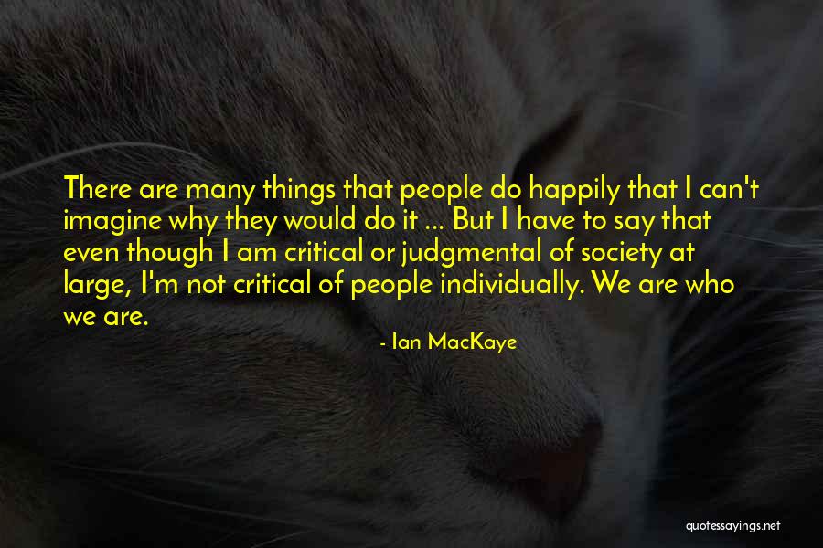 Judgmental People Quotes By Ian MacKaye Judgmental People Quotes By Ian MacKaye