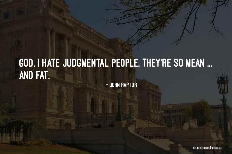 Judgmental People Quotes By John Raptor Judgmental People Quotes By John Raptor