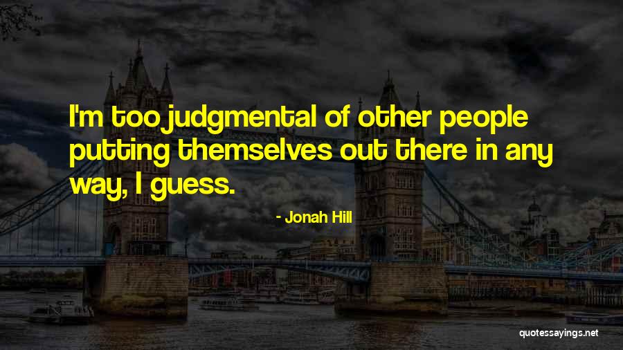 Judgmental People Quotes By Jonah Hill