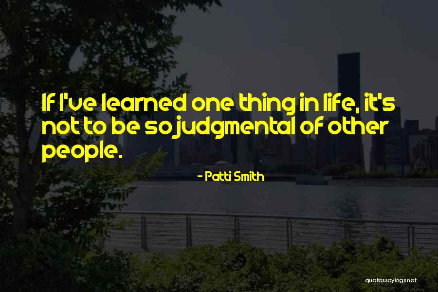 Judgmental People Quotes By Patti Smith Judgmental People Quotes By Patti Smith