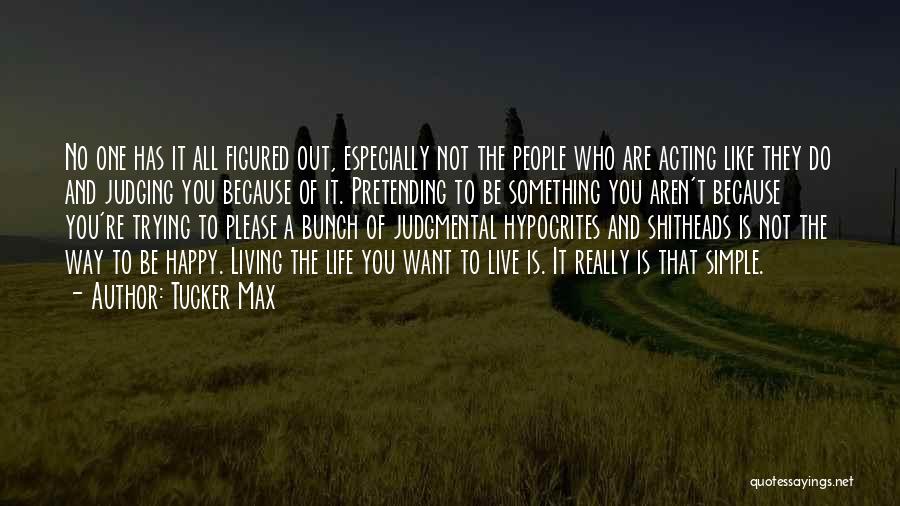 Judgmental People Quotes By Tucker Max