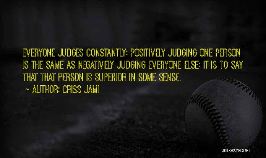 Judgmental Person Quotes By Criss Jami