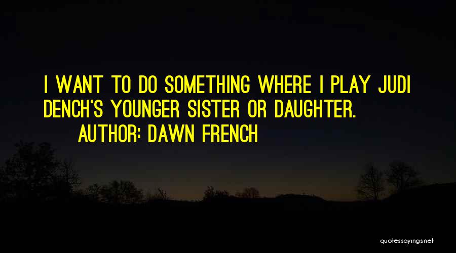 Judi Quotes By Dawn French