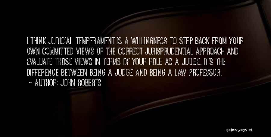Judicial Temperament Quotes By John Roberts