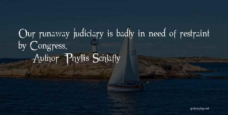 Judiciary Quotes By Phyllis Schlafly
