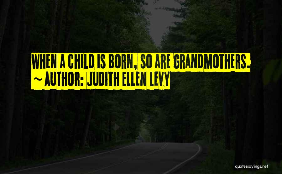 Judith Ellen Levy Quotes 434150