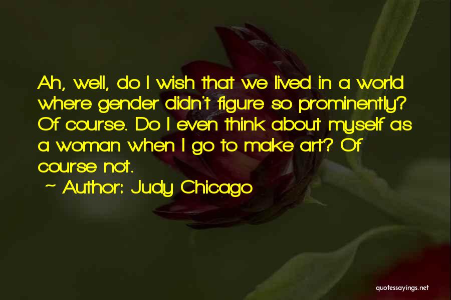 Judy Chicago Quotes 1922263