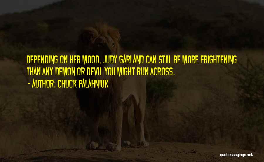 Judy Garland's Quotes By Chuck Palahniuk Judy Garland's Quotes By Chuck Palahniuk