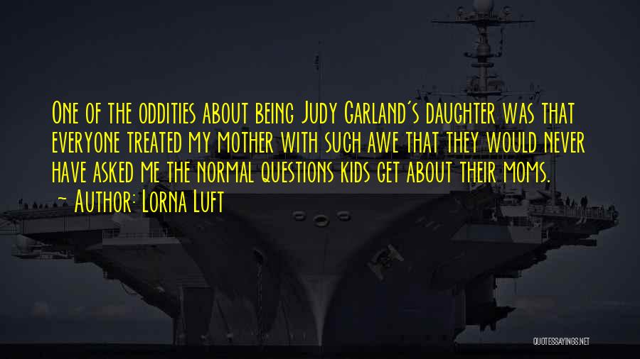 Judy Garland's Quotes By Lorna Luft Judy Garland's Quotes By Lorna Luft