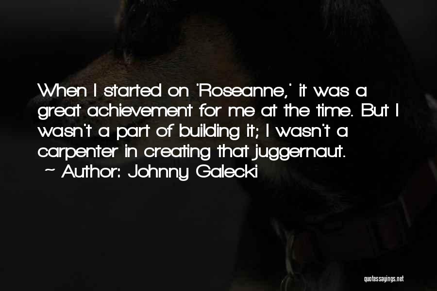 Juggernaut Quotes By Johnny Galecki