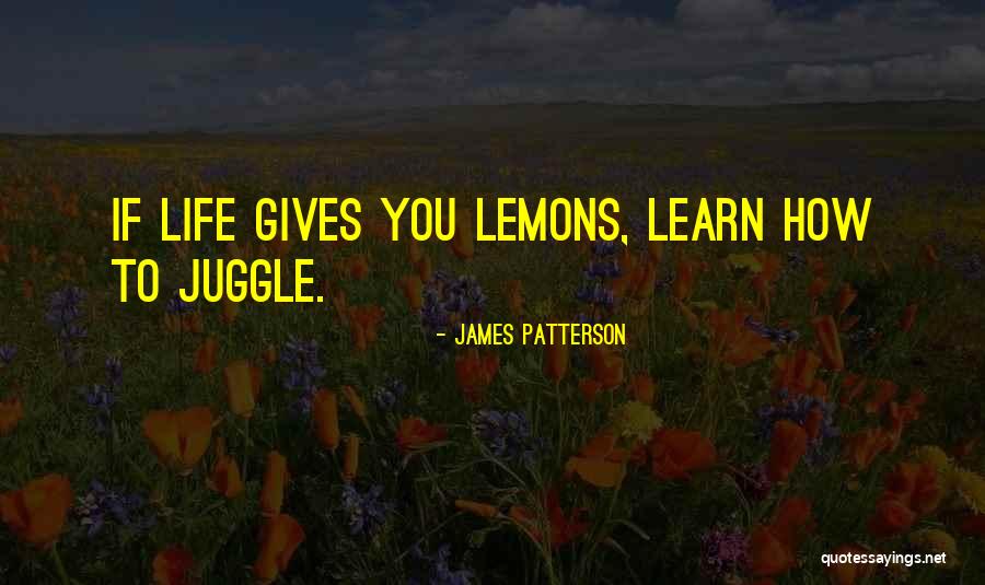 Juggle Life Quotes By James Patterson Juggle Life Quotes By James Patterson