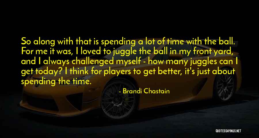 Juggle Quotes By Brandi Chastain Juggle Quotes By Brandi Chastain