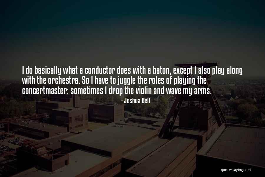 Juggle Quotes By Joshua Bell Juggle Quotes By Joshua Bell
