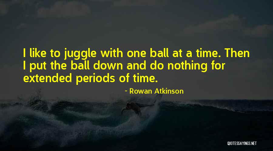 Juggle Quotes By Rowan Atkinson Juggle Quotes By Rowan Atkinson
