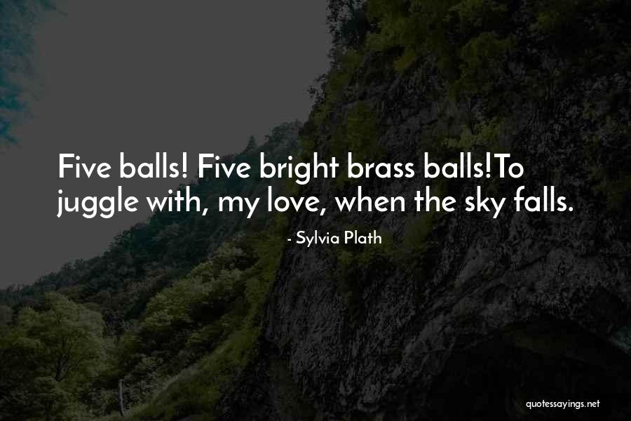 Juggle Quotes By Sylvia Plath Juggle Quotes By Sylvia Plath