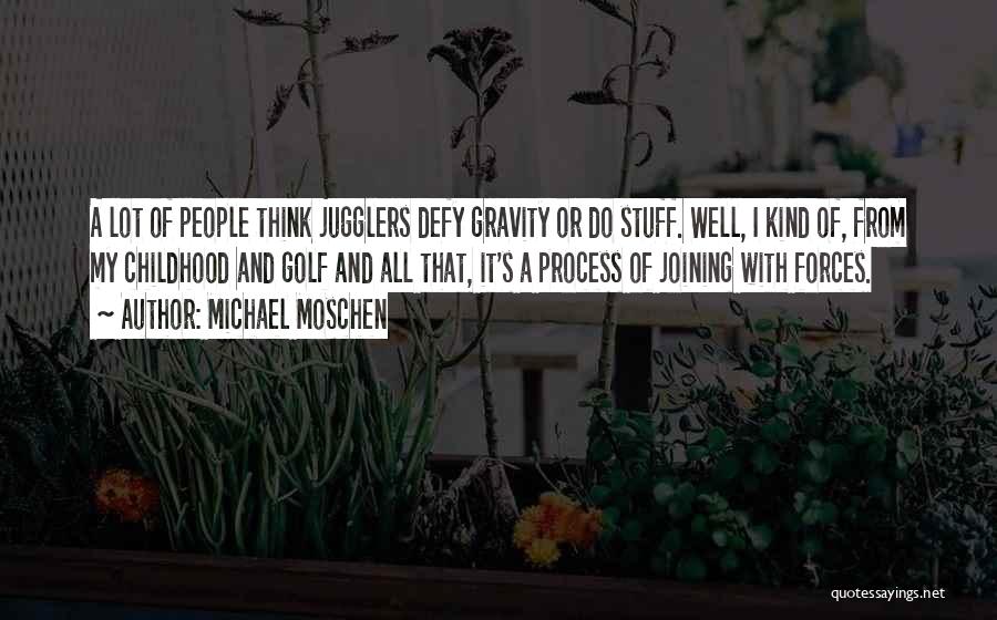 Jugglers Quotes By Michael Moschen