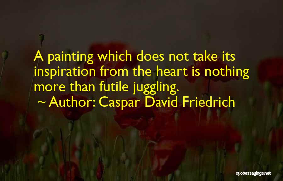 Juggling Quotes By Caspar David Friedrich