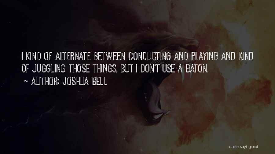Juggling Too Many Things Quotes By Joshua Bell