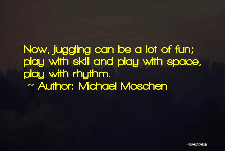 Juggling Too Many Things Quotes By Michael Moschen