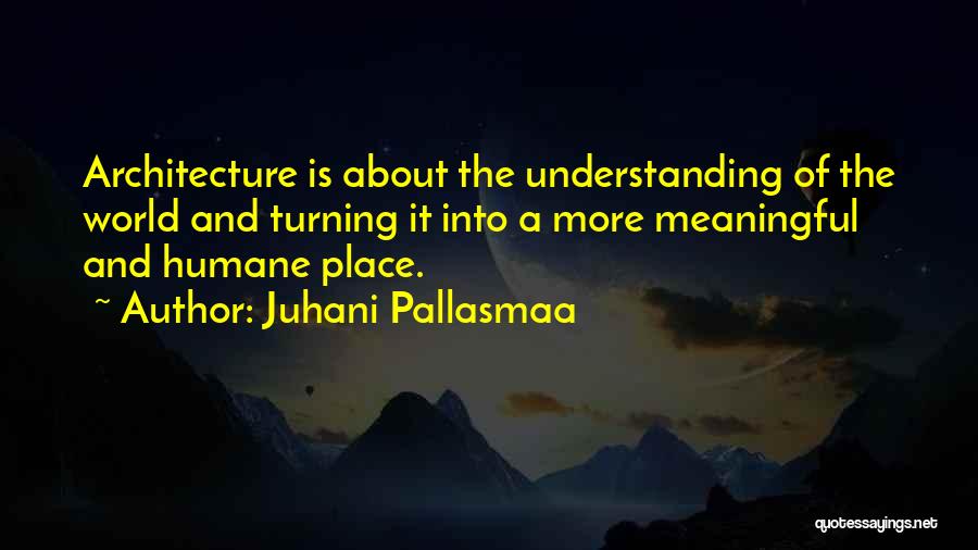 Juhani Quotes By Juhani Pallasmaa