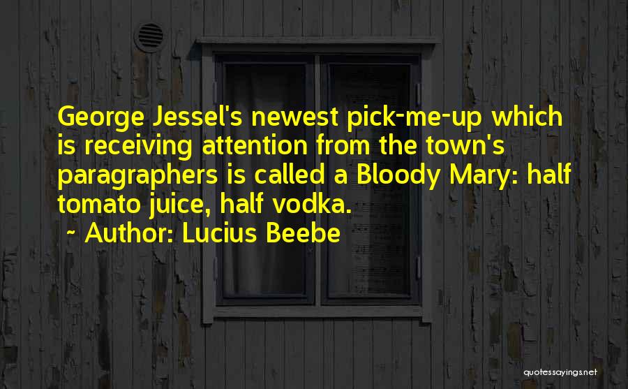 Juice Quotes By Lucius Beebe