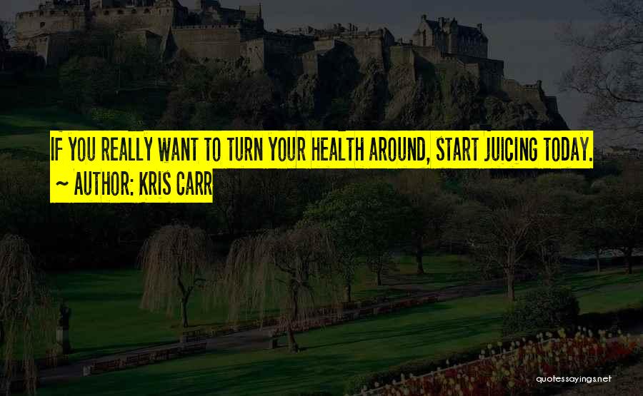 Juicing Quotes By Kris Carr