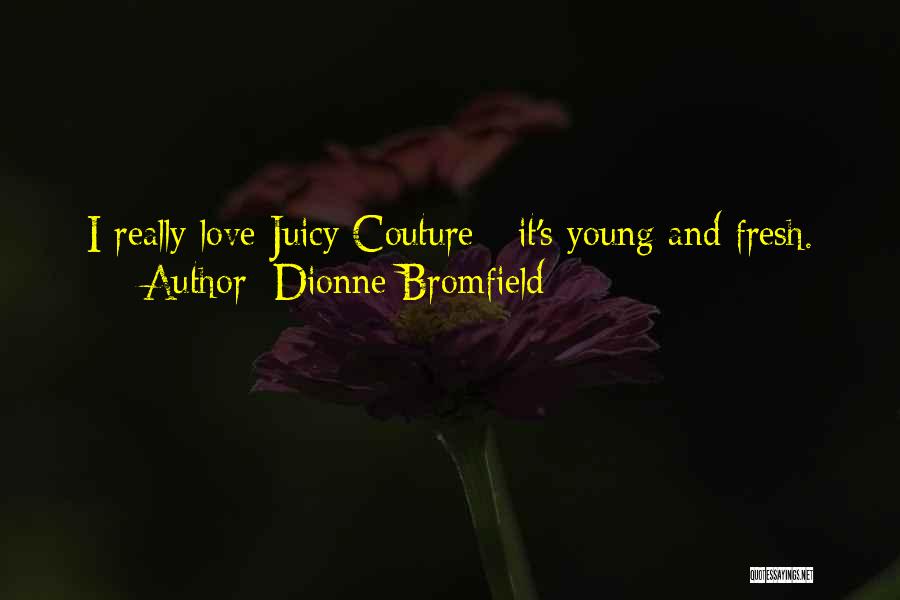 Juicy Couture Quotes By Dionne Bromfield