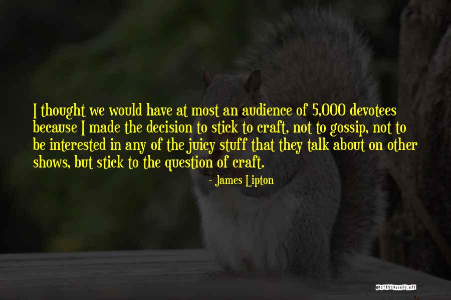 Juicy Gossip Quotes By James Lipton