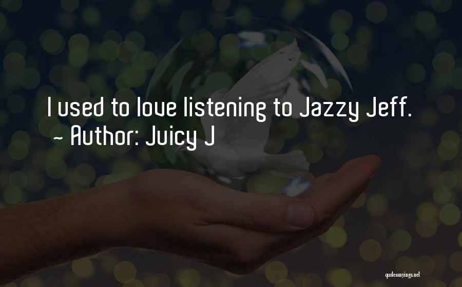 Juicy J Love Quotes By Juicy J