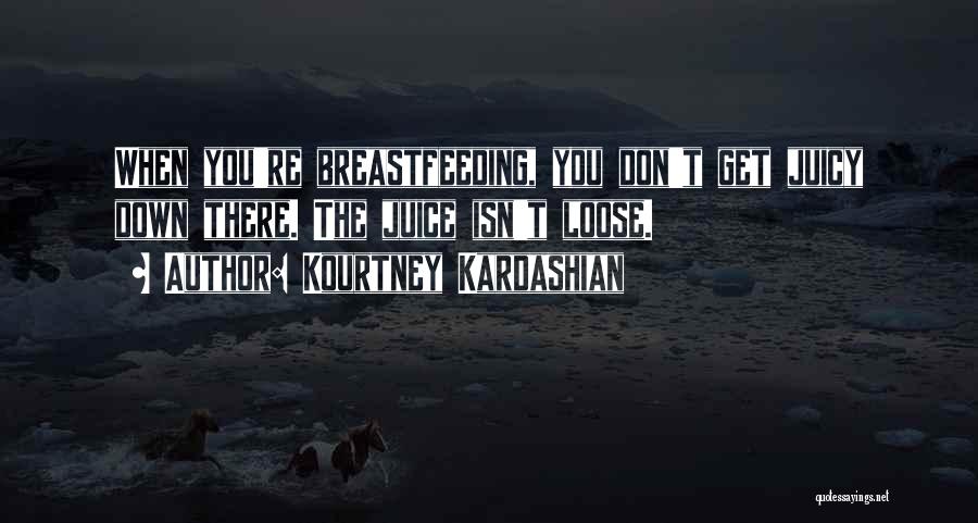 Juicy Quotes By Kourtney Kardashian