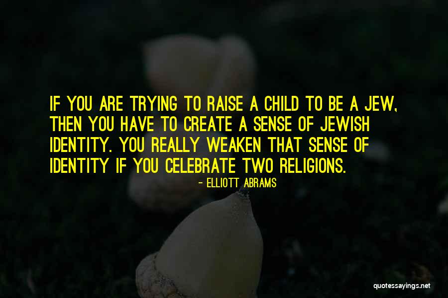 Juif Ashkenaze Quotes By Elliott Abrams Juif Ashkenaze Quotes By Elliott Abrams