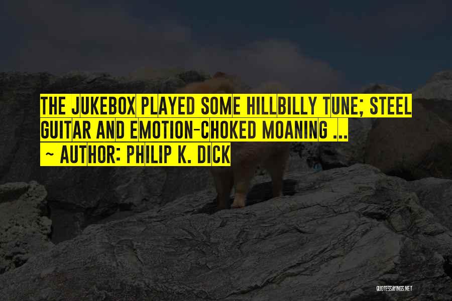 Jukebox Quotes By Philip K. Dick